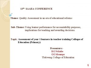 13 th SAAEA CONFERENCE Theme Quality Assessment in