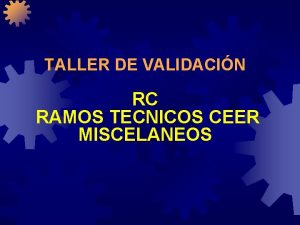 TALLER DE VALIDACIN RC RAMOS TECNICOS CEER MISCELANEOS