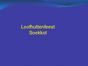 Loofhuttenfeest Soekkot Soekkot De voorjaarsfeesten 1 Pesach Pascha