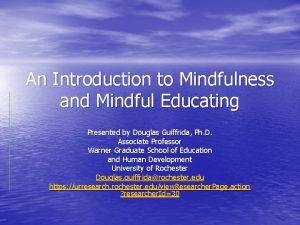 An Introduction to Mindfulness and Mindful Educating Presented