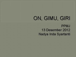 ON GIMU GIRI PPMJ 13 Desember 2012 Nadya