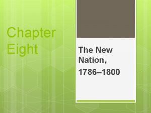 Chapter Eight The New Nation 1786 1800 Chapter