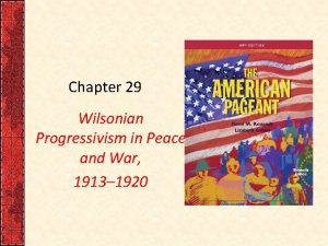 Chapter 29 Wilsonian Progressivism in Peace and War