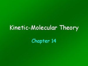 KineticMolecular Theory Chapter 14 Models Scientists use models