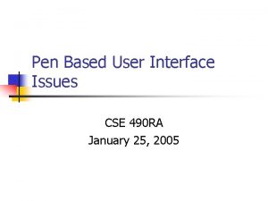 Pen Based User Interface Issues CSE 490 RA