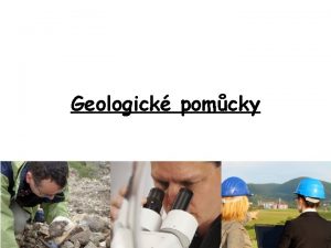 Geologick pomcky Jakou prci vykonv geolog v ternu