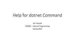 Help for dotnet Command Jim Fawcett CSE 686