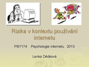 Rizika v kontextu pouvn internetu PSY 174 Psychologie