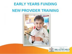 EARLY YEARS FUNDING NEW PROVIDER TRAINING EARLY YEARS