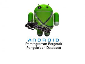 Pemrograman Bergerak Pengelolaan Database SQLite merupakan database default