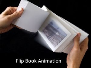 Flip Book Animation A Flipbook is an early