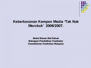 Keberkesanan Kempen Media Tak Nak Merokok 20062007 Abdul