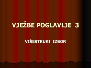 VJEBE POGLAVLJE 3 VIESTRUKI IZBOR VIESTRUKI IZBOR 1