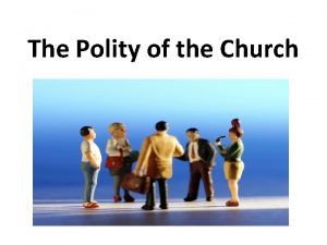 The Polity of the Church Forms of Government