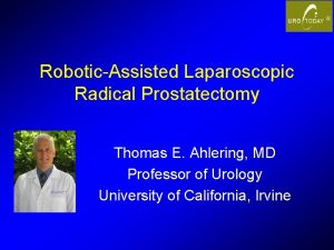 RoboticAssisted Laparoscopic Radical Prostatectomy Thomas E Ahlering MD