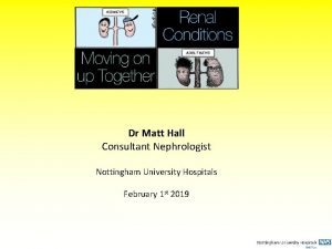 Dr Matt Hall Consultant Nephrologist Nottingham University Hospitals