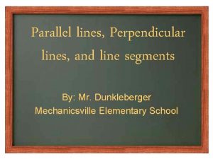 Parallel lines Perpendicular lines and line segments By
