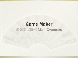 Game Maker Mark Overmars Game maker Game Maker