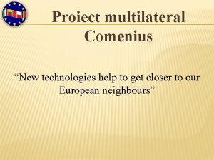 Proiect multilateral Comenius New technologies help to get