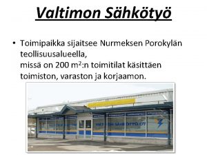 Valtimon Shkty Toimipaikka sijaitsee Nurmeksen Porokyln teollisuusalueella miss