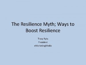 The Resilience Myth Ways to Boost Resilience Tracy