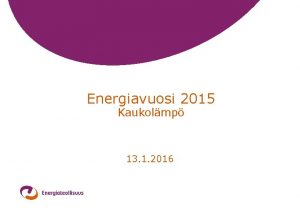 Energiavuosi 2015 Kaukolmp 13 1 2016 Lmmityksen markkinaosuudet