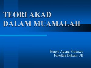 TEORI AKAD DALAM MUAMALAH Bagya Agung Prabowo Fakultas