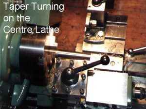 Taper Turning on the Centre Lathe Centre Lathe