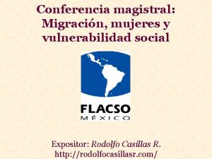 Conferencia magistral Migracin mujeres y vulnerabilidad social Expositor