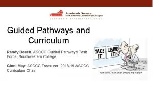 Guided Pathways and Curriculum Randy Beach ASCCC Guided