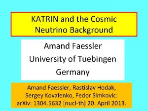 KATRIN and the Cosmic Neutrino Background Amand Faessler
