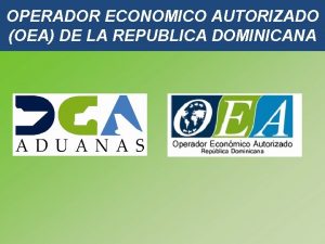 OPERADOR ECONOMICO AUTORIZADO OEA DE LA REPUBLICA DOMINICANA