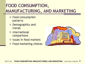 FOOD CONSUMPTION MANUFACTURING AND MARKETING n Food consumption