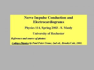 Nerve Impulse Conduction and Electrocardiograms Physics 114 Spring