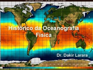 Histrico da Oceanografia Fsica Dr Dakir Larara Sumrio