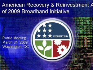 American Recovery Reinvestment A of 2009 Broadband Initiative