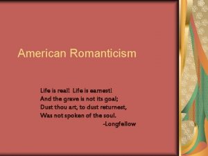 American Romanticism Life is real Life is earnest