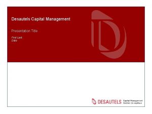 Desautels Capital Management Presentation Title First Last Date