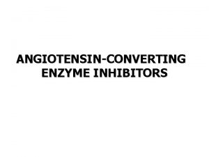 ANGIOTENSINCONVERTING ENZYME INHIBITORS ACEIs are among the most