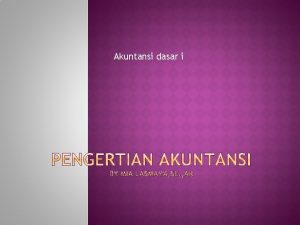 Akuntansi dasar i Akuntansi adalah suatu proses pencatatan