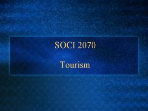 SOCI 2070 Tourism Todays Class What is Tourism