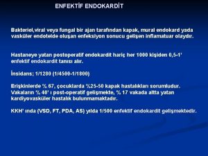 ENFEKTF ENDOKARDT Bakteriel viral veya fungal bir ajan