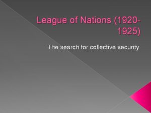 League of Nations 19201925 The search for collective