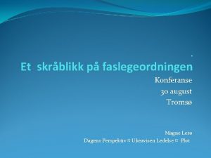 Et skrblikk p faslegeordningen Konferanse 30 august Troms