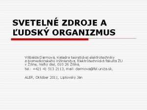 SVETELN ZDROJE A UDSK ORGANIZMUS Vilibalda Darmov Katedra