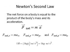 Newtons Second Law The net force on a