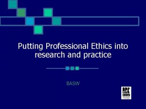 Putting Professional Ethics into research and practice BASW