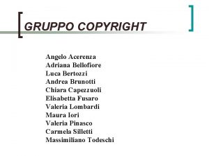 GRUPPO COPYRIGHT Angelo Acerenza Adriana Bellofiore Luca Bertozzi