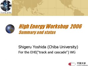 High Energy Workshop 2006 Summary and status Shigeru