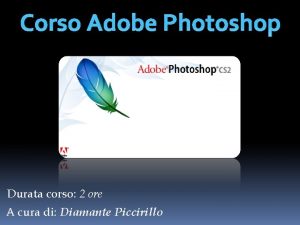 Corso Adobe Photoshop Durata corso 2 ore A